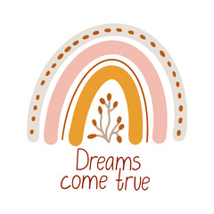 Naklejka premium Cute vector poster with boho rainbow decorated with a sprig. Dreams come true lettering. Great for kids playroom or bedroom decoration. Hand drawn illustration isolated on white. Muted colors.