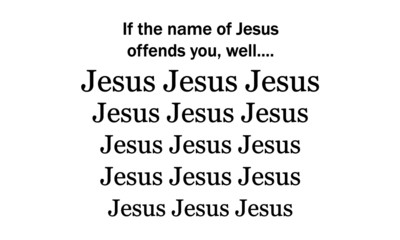 If the name of Jesus offends you, Christian faith, Typography for print or use as poster, card, flyer or T Shirt