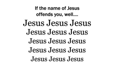 If the name of Jesus offends you, Christian faith, Typography for print or use as poster, card, flyer or T Shirt