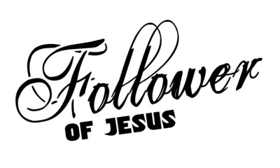 Follower of Jesus, Christian faith, Typography for print or use as poster, card, flyer or T Shirt