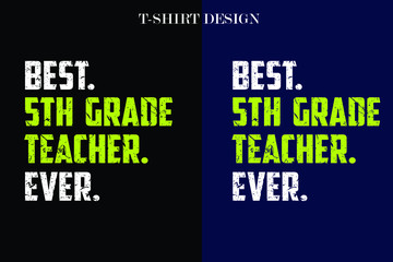 best 5th grade teacher ever t-shirt design