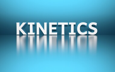 Scientific term Kinetics written in white bold letters over blue shiny reflective surface