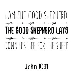 I am the good shepherd. The good shepherd lays down his life for the sheep. Bible verse quote