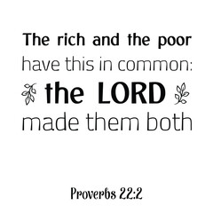 The rich and the poor have this in common the LORD made them both. Bible verse quote