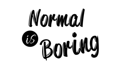 Normal is boring, Back to school typography design for print or use as poster, card, flyer or T Shirt