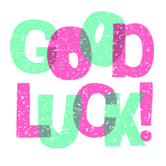 GOOD LUCK -vector lettering, motivational phrase, positive emotions. Slogan, phrase or quote. Hand drawn lettering element for print, t-shirt, greeting cards, blog, poster, social media design.