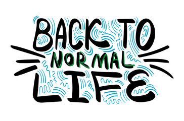 Back to normal life lettering on white background. Pandemic decorative concept. Vector illustration