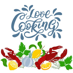 Fototapeta na wymiar Lettering - love cooking - with bright, colorful set of lobsters, lemons and green leaves on a white background. Vector graphics for the design of posters, cards, prints, covers, wrapping paper