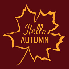 Autumn background or banner, poster or greeting card with text Hello Autumn. Vector illustration