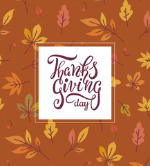 Obraz premium Thanksgiving Day lettering greeting card with autumn leaves pattern on background. Calligraphic quotation for greeting card, poster or banner. - Vector illustration