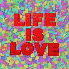 Writing "life is love" on colorful little hearts background