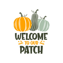 Welcome to our patch slogan inscription. Vector quotes. Illustration for Thanksgiving for prints on t-shirts and bags, posters, cards. Isolated on white background. Thanksgiving phrase, Hello fall.