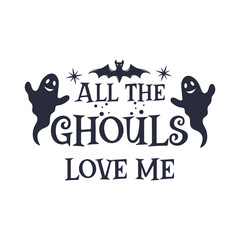 All the ghouls love me slogan inscription. Vector quotes. Illustration for Halloween for prints on t-shirts and bags, posters, cards. Isolated on white background. Halloween phrase.