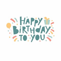 An illustration with a hand-written inscription with bright colored holiday elements: balloons, gifts and confetti. For a greeting card, poster, or banner.