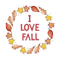 Falling leaves wreath with text I Love Fall on white background. Watercolour illustration. Fall, autumn, Thanksgiving, Harvest party Design element for invitation, banner, card, t-shirt, prints.