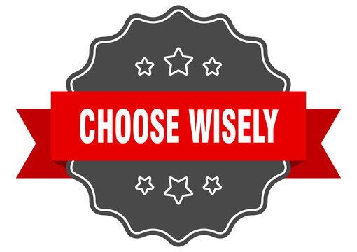 choose wisely label. choose wisely isolated seal. sticker. sign