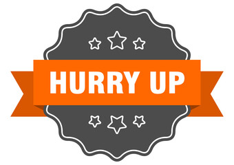 hurry up label. hurry up isolated seal. sticker. sign