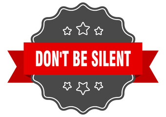 don't be silent label. don't be silent isolated seal. sticker. sign