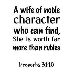 Fototapeta premium A wife of noble character who can find, She is worth far more than rubies. Bible verse quote
