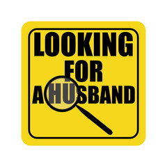 Car sticker looking for a husband find husband ironic funny yellow sign of attention Magnifier logo icon Road sign Creative auto design Fashion print for clothes apparel greeting invitation card 