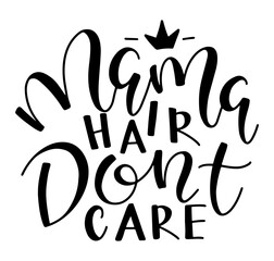 Mama hair dont care - black text isolated on white background, vector illustration.