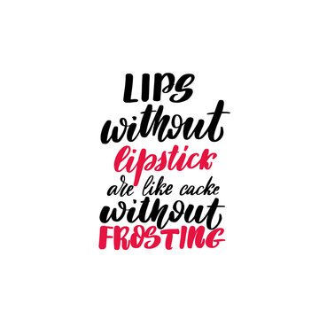 Lips without lipstick are like cake without frosting.