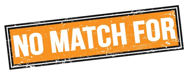 Fototapeta premium NO MATCH FOR text on orange black grungy rectangle stamp.