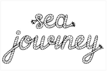 Sea Journey, lettering with hawser, hand drawn vector illustration