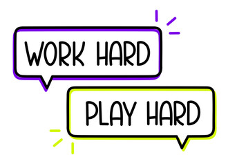 Work hard play hard inscription. Handwritten lettering illustration. Black vector text in speech bubble. Simple outline