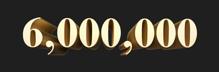 6.000.000 six million number rendering. Metallic gold 3D numbers. 3D Illustration. Isolated on black background.