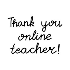 Thank you online teacher. Education quote. hildish handwriting. Isolated on white background. Vector stock illustration.