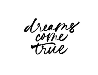 Dreams come true ink pen calligraphy. Hand drawn vector phrase or quote. Motivation and inspiration positive quote. Lettering design for posters, t-shirts, cards, invitations, stickers, banners. 