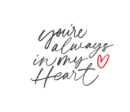 You're always in my heart ink brush vector lettering. Modern phrase handwritten vector calligraphy. Love feelings, romantic relationship, amorous words. Postcard, greeting card, t shirt print