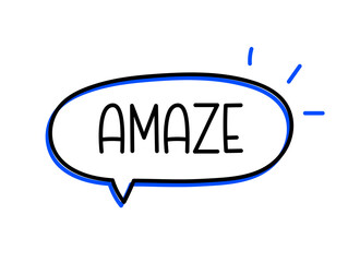 Amaze inscription. Handwritten lettering illustration. Black vector text in speech bubble. Simple outline marker
