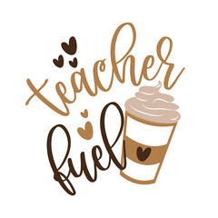 Teacher Fuel - funny text with coffee mug and hearts. Good for t shirt print poster, greeting card, and gift design for teacher.