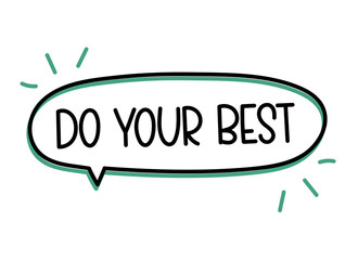 Do your best inscription. Handwritten lettering illustration. Black vector text in speech bubble. Simple outline marker