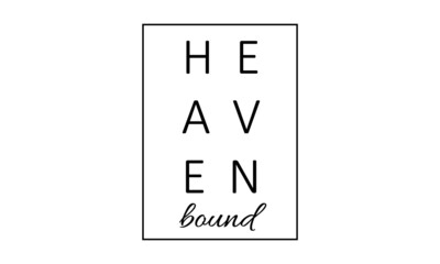 Heaven Bound, Christian faith, Typography for print or use as poster, card, flyer or T Shirt 