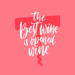 The best wine is opened wine. Funny quote about wine, pink hand lettering poster design with corkscrew illustration.