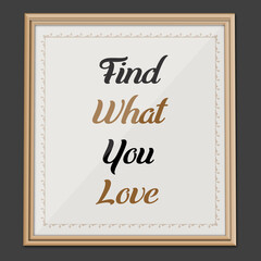 Find What You... Inspirational and Motivational quote
