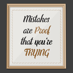 Mistakes are Proof... Inspirational and Motivational quote