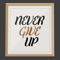Never Give Up... Inspirational and Motivational quote