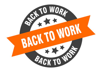 Obraz premium back to work sign. round ribbon sticker. isolated tag