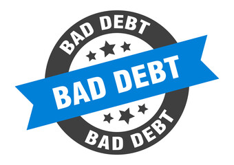 bad debt sign. round ribbon sticker. isolated tag