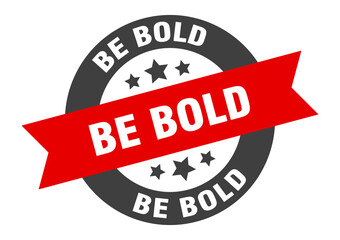 be bold sign. round ribbon sticker. isolated tag