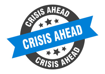 Fototapeta premium crisis ahead sign. round ribbon sticker. isolated tag