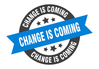 Fototapeta premium change is coming sign. round ribbon sticker. isolated tag