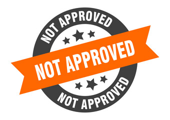 Fototapeta premium not approved sign. round ribbon sticker. isolated tag
