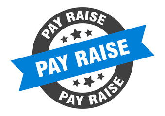 pay raise sign. round ribbon sticker. isolated tag