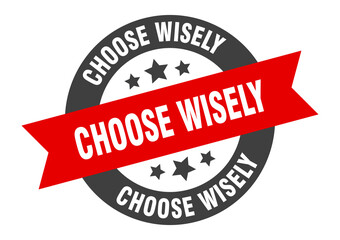 choose wisely sign. round ribbon sticker. isolated tag