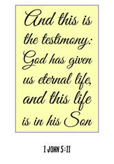 And this is the testimony God has given us eternal life. Bible verse quote